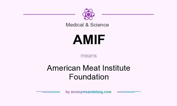 What does AMIF mean? It stands for American Meat Institute Foundation
