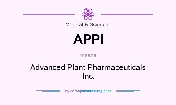 What does APPI mean? It stands for Advanced Plant Pharmaceuticals Inc.