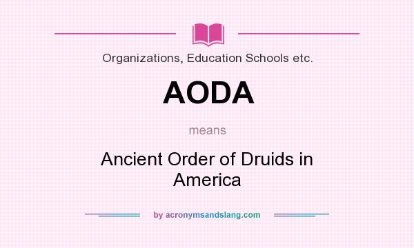 What does AODA mean? It stands for Ancient Order of Druids in America
