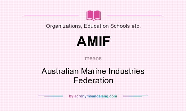 What does AMIF mean? It stands for Australian Marine Industries Federation