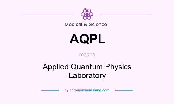 What does AQPL mean? It stands for Applied Quantum Physics Laboratory