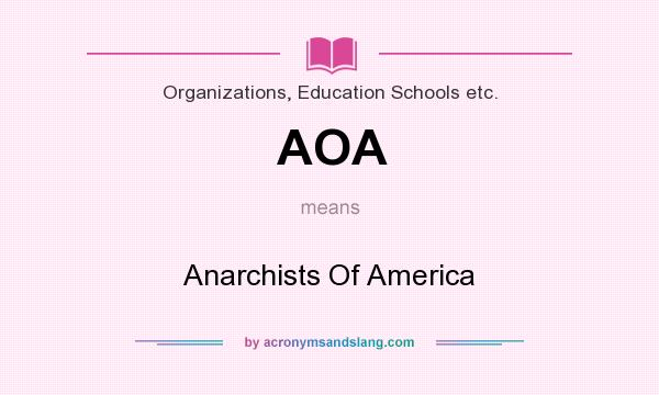 What does AOA mean? It stands for Anarchists Of America