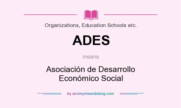 What does ADES mean? It stands for Asociación de Desarrollo Económico Social