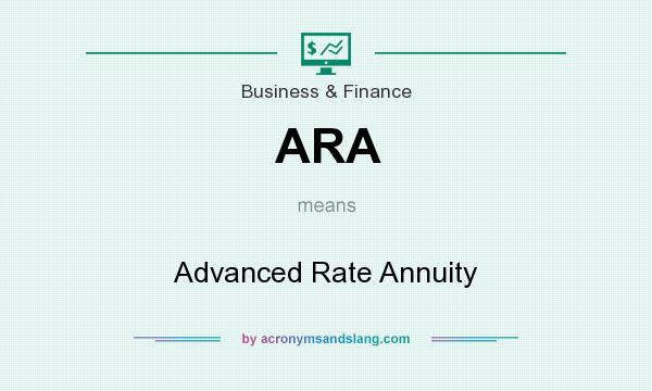 What does ARA mean? It stands for Advanced Rate Annuity