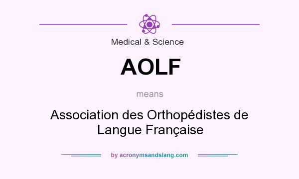 What does AOLF mean? It stands for Association des Orthopédistes de Langue Française