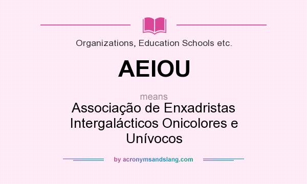 What does AEIOU mean? It stands for Associação de Enxadristas Intergalácticos Onicolores e Unívocos