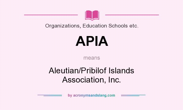 What does APIA mean? It stands for Aleutian/Pribilof Islands Association, Inc.