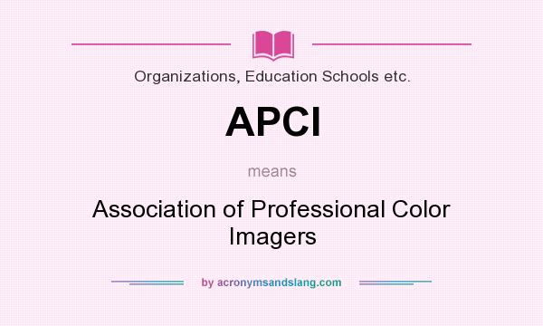 What does APCI mean? It stands for Association of Professional Color Imagers