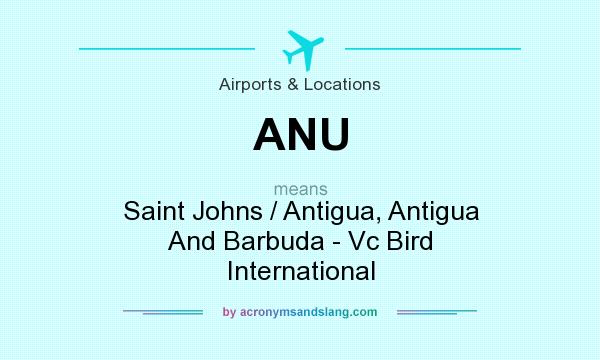 What does ANU mean? It stands for Saint Johns / Antigua, Antigua And Barbuda - Vc Bird International