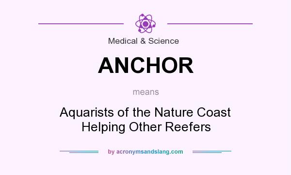 What does ANCHOR mean? It stands for Aquarists of the Nature Coast Helping Other Reefers