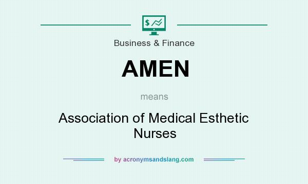 What does AMEN mean? It stands for Association of Medical Esthetic Nurses