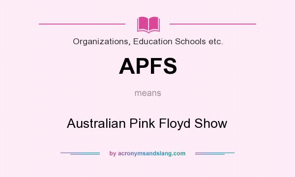 What does APFS mean? It stands for Australian Pink Floyd Show
