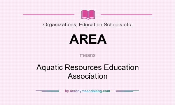 What does AREA mean? It stands for Aquatic Resources Education Association