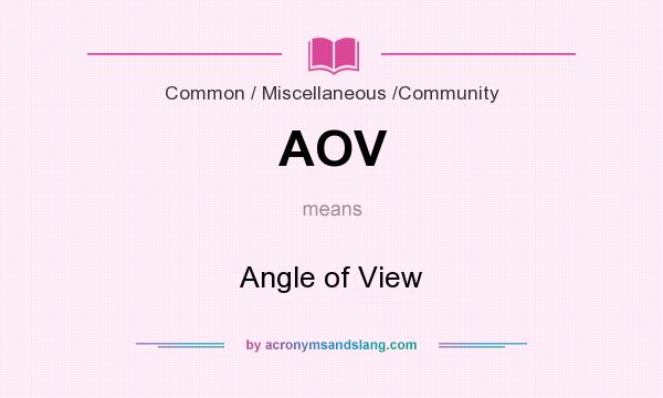 What does AOV mean? It stands for Angle of View