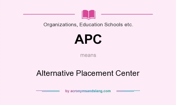 What does APC mean? It stands for Alternative Placement Center