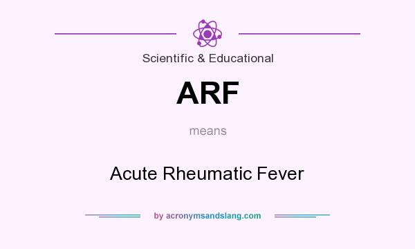 What does ARF mean? It stands for Acute Rheumatic Fever