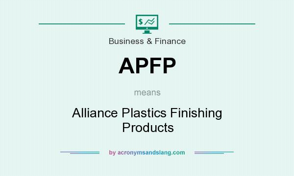What does APFP mean? It stands for Alliance Plastics Finishing Products