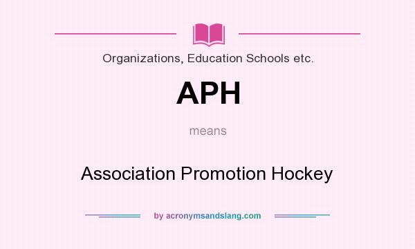 What does APH mean? It stands for Association Promotion Hockey