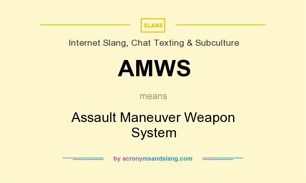 What does AMWS mean? It stands for Assault Maneuver Weapon System