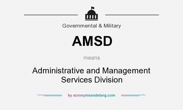 What does AMSD mean? It stands for Administrative and Management Services Division