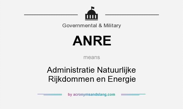 What does ANRE mean? It stands for Administratie Natuurlijke Rijkdommen en Energie