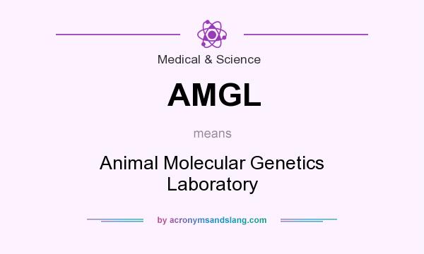 What does AMGL mean? It stands for Animal Molecular Genetics Laboratory