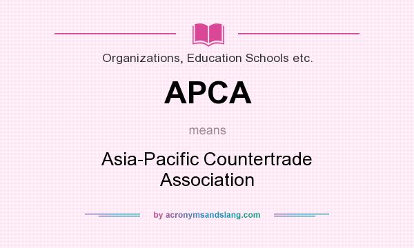 What does APCA mean? It stands for Asia-Pacific Countertrade Association