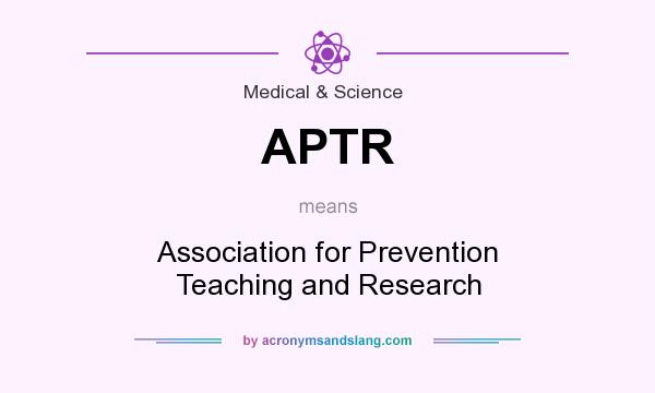 What does APTR mean? It stands for Association for Prevention Teaching and Research