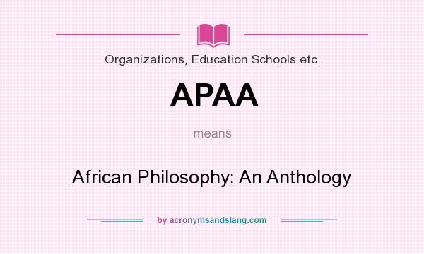 What does APAA mean? It stands for African Philosophy: An Anthology