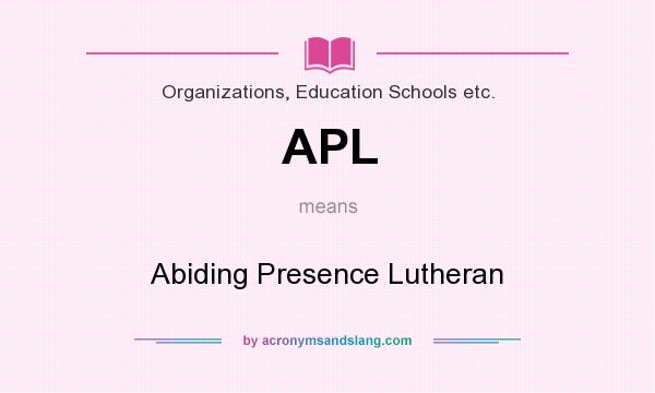 What does APL mean? It stands for Abiding Presence Lutheran