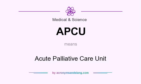 What does APCU mean? It stands for Acute Palliative Care Unit