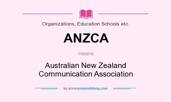 What does ANZCA mean? It stands for Australian New Zealand Communication Association
