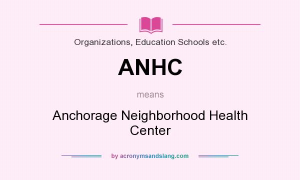 What does ANHC mean? It stands for Anchorage Neighborhood Health Center