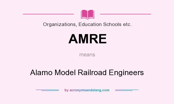 What does AMRE mean? It stands for Alamo Model Railroad Engineers