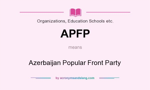 What does APFP mean? It stands for Azerbaijan Popular Front Party