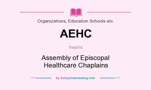 What does AEHC mean? It stands for Assembly of Episcopal Healthcare Chaplains