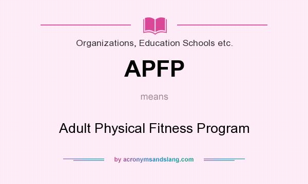 What does APFP mean? It stands for Adult Physical Fitness Program