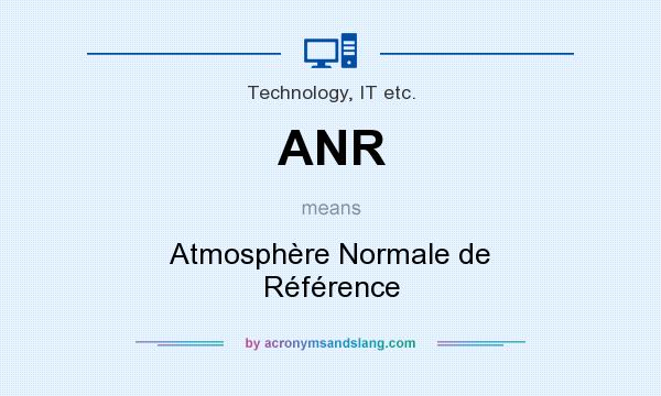 What does ANR mean? It stands for Atmosphère Normale de Référence