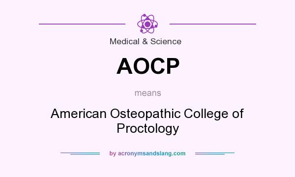 What does AOCP mean? It stands for American Osteopathic College of Proctology