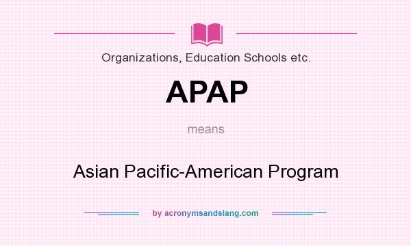 What does APAP mean? It stands for Asian Pacific-American Program