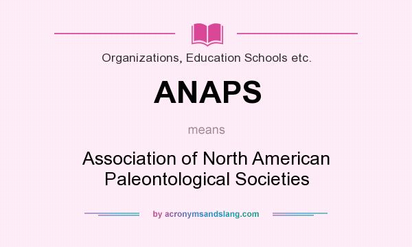 What does ANAPS mean? It stands for Association of North American Paleontological Societies