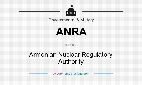 What does ANRA mean? It stands for Armenian Nuclear Regulatory Authority