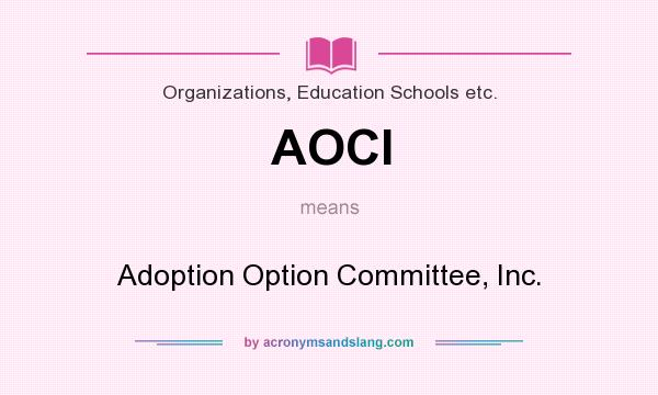 What does AOCI mean? It stands for Adoption Option Committee, Inc.