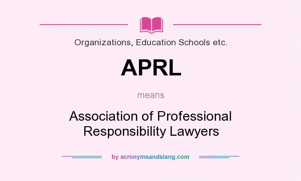 What does APRL mean? It stands for Association of Professional Responsibility Lawyers