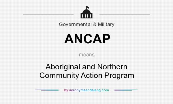 What does ANCAP mean? It stands for Aboriginal and Northern Community Action Program