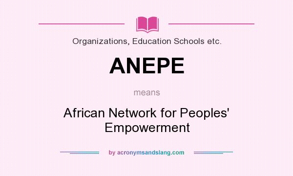 What does ANEPE mean? It stands for African Network for Peoples` Empowerment