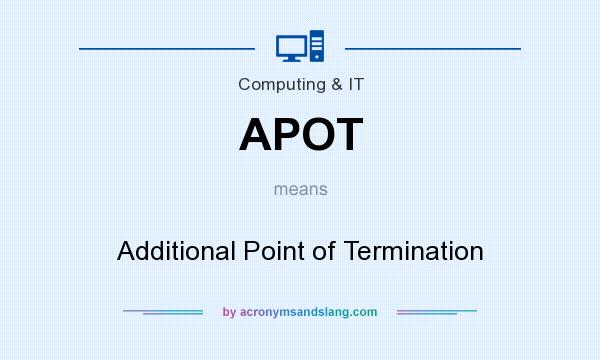 What does APOT mean? It stands for Additional Point of Termination
