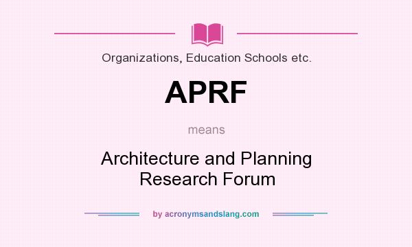 What does APRF mean? It stands for Architecture and Planning Research Forum