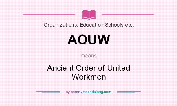 What does AOUW mean? It stands for Ancient Order of United Workmen