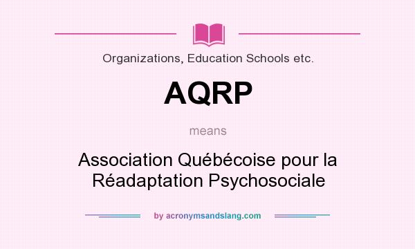 What does AQRP mean? It stands for Association Québécoise pour la Réadaptation Psychosociale